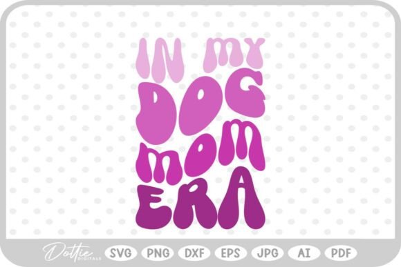 Dog Mom in My Era SVG PNG DXF