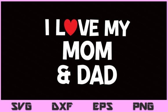I Love My Mom Dad Celebrate SVG File