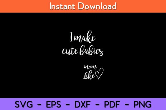I Make Cute Babies Funny Mom Mother's Design Review