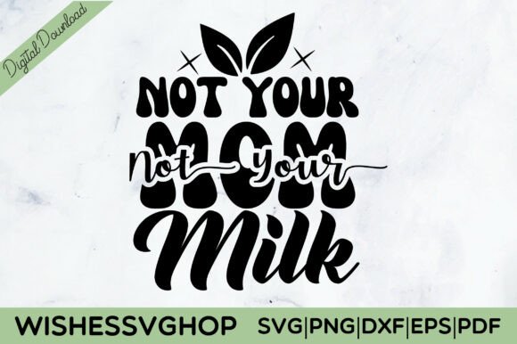 Not Your Mom Not Your Milk SVG PNG